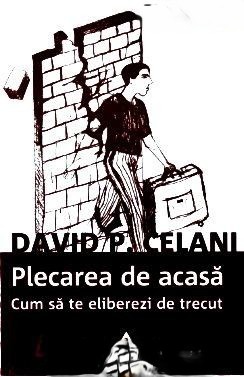 plecarea-de-acasa-cum-sa-te-eliberezi-de-trecut-de-david-celani